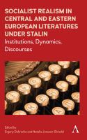 Socialist realism in Central and Eastern European literatures under Stalin : institutions, dynamics, discourses /