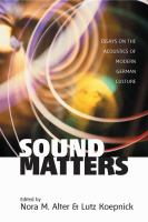 Sound matters : essays on the acoustics of modern German culture /