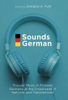 Sounds German : popular music in postwar Germany at the crossroads of the national and transnational /