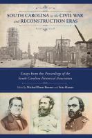 South Carolina in the Civil War and Reconstruction eras : essays from the proceedings of the South Carolina Historical Association /