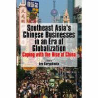 Southeast Asia's Chinese businesses in an era of globalization : coping with the rise of China /