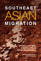 Southeast Asian migration people on the move in search of work, refuge, and belonging /