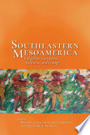 Southeastern Mesoamerica : indigenous interaction, resilience, and change /