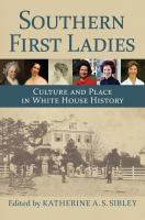 Southern first ladies : culture and place in White House history /