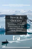 Space and Oceans Tracking Plastic Pollution in the Arctic Ocean from Space.