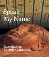 Speak my name : investigating Egyptian mummies /