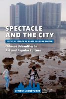 Spectacle and the city : Chinese urbanities in art and popular culture /