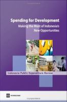 Spending for development making the most of Indonesia's new opportunities : Indonesia public expenditure review.