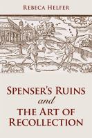 Spenser's Ruins and the Art of Recollection /