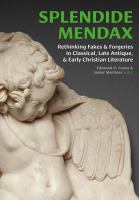 Splendide mendax rethinking fakes and forgeries in classical, late antique, and early Christian literature /