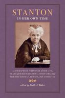 Stanton in her own time : a biographical chronicle of her life, drawn from recollections, interviews, and memoirs by family, friends, and associates /