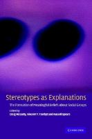 Stereotypes as explanations the formation of meaningful beliefs about social groups /