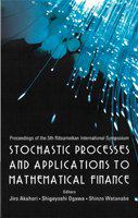 Stochastic processes and applications to mathematical finance proceedings of the 5th Ritsumeikan International Symposium, Ritsumeikan University, Japan, 3-6 March 2005 /