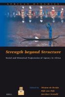 Strength beyond structure social and historical trajectories of agency in Africa /