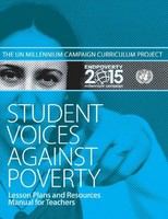 Student voices against poverty the Millennium Campaign curriculum project : lesson plans and resources manual for teachers.