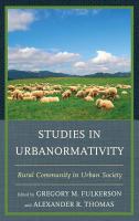 Studies in urbanormativity rural community in urban society /