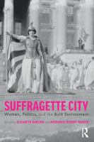 Suffragette city : women, politics and the built environment /