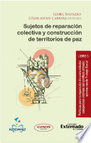 Sujetos de reparación colectiva y construcción de territorios de paz : Libro 3. Políticas para la reparación de comunidades campesinas víctimas del conflicto armado: aportes desde trabajo social /