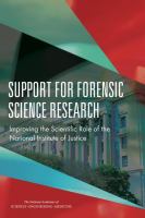 Support for forensic science research improving the scientific role of the National Institute of Justice /