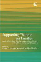 Supporting children and families lessons from Sure Start for evidence-based practice in health, social care and education /