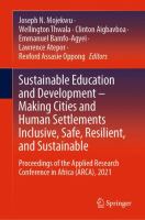 Sustainable Education and Development – Making Cities and Human Settlements Inclusive, Safe, Resilient, and Sustainable Proceedings of the Applied Research Conference in Africa (ARCA), 2021 /