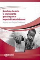 Sustaining the drive to overcome the global impact of neglected tropical diseases second WHO report on neglected tropical diseases.