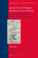 Synopsis Purioris Theologiae Synopsis of a Purer Theology. Latin text and English translation / volume editor, Dolf te Velde ; translator, Riemer A. Faber ; editor, Latin text, Rein Ferwerda ; general editors, Willem J. van Asselt, William den Boer, Riemer A. Faber.