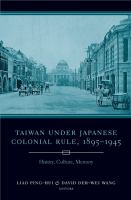 Taiwan under Japanese colonial rule, 1895-1945 : history, culture, memory /