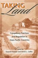 Taking Land : Compulsory Purchase and Regulation in Asian-Pacific Countries /