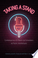 Taking a stand : contemporary US stand-up comedians as public intellectuals /