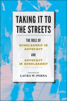 Taking it to the streets : the role of scholarship in advocacy and advocacy in scholarship /