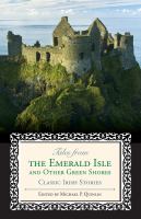 Tales from the Emerald Isle and other green shores classic Irish stories /