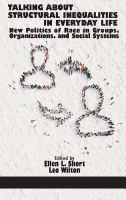 Talking about structural inequalities in everyday life new politics of race in groups, organizations, and social systems /