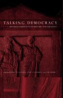 Talking democracy : historical perspectives on rhetoric and democracy /