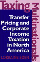 Taxing Multinationals : Transfer Pricing and Corporate Income Taxation in North America.