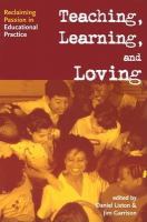 Teaching, learning, and loving reclaiming passion in educational practice /