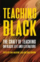 Teaching Black : the craft of teaching on Black life and literature /