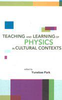 Teaching and learning of physics in cultural contexts proceedings of the International Conference on Physics Education in Cultural Contexts : Cheongwon, South Korea, 13-17 August 2001 /