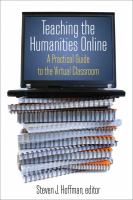 Teaching the humanities online a practical guide to the virtual classroom /