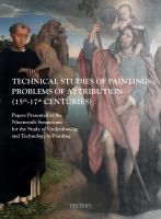 Technical studies of paintings : problems of attribution (15th-17th centuries) : papers presented at the Nineteenth Symposium for the Study of Underdrawing and Technology in Painting, held in Bruges, 11-13 September 2014 /