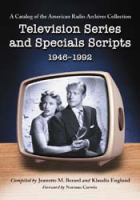 Television series and specials scripts, 1946-1992 a catalog of the American Radio Archives collection /
