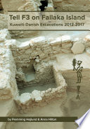 Tell F3 on Failaka Island Kuwaiti-Danish excavations 2012-2017.