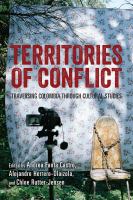 Territories of conflict : traversing Colombia through cultural studies /