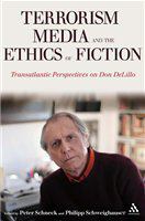 Terrorism, media, and the ethics of fiction transatlantic perspectives on Don Delillo /