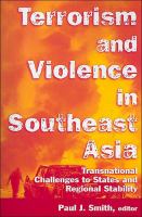 Terrorism and violence in Southeast Asia transnational challenges to states and regional stability /