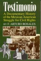 Testimonio a documentary history of the Mexican American struggle for civil rights /