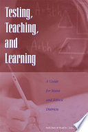 Testing, teaching, and learning a guide for states and school districts /