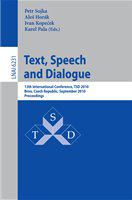 Text, Speech and Dialogue 13th International Conference, TSD 2010, Brno, Czech Republic, September 6-10, 2010.Proceedings /