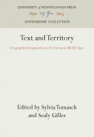 Text and Territory : Geographical Imagination in the European Middle Ages /