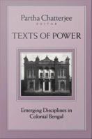 Texts of power : emerging disciplines in colonial Bengal /